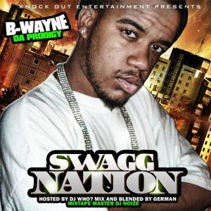 B-Wayne_Da_Prodigy-Swagg_Nation_(Hosted_by_DJ Who)_(Mixed_by_DJ Noize)-2009