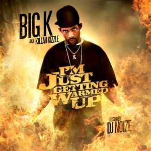 Big_K_aka_Killah_Kizzle-Im_Just_Getting_Warmed_Up_(Hosted_by_DJ_Noize)-2012