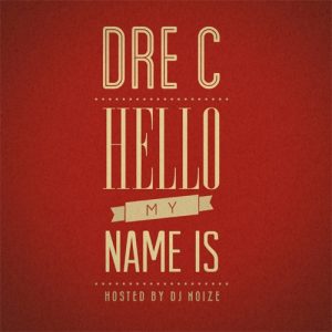 Dre_C-Hello_My_Name_Is_(Hosted_by_DJ_Noize)-2012