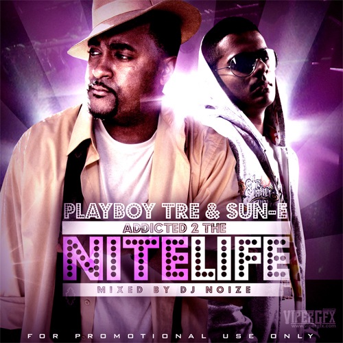 Playboy Tre & Sun-E - Addicted 2 The Nitelife (Hosted by DJ Noize)