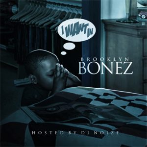 Brooklyn Bonez - I Want In (Hosted by DJ Noize)