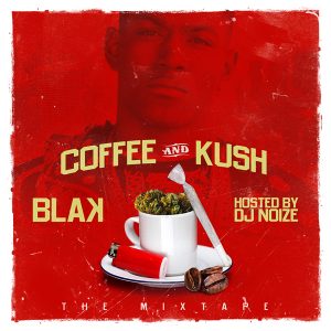 Blak - Coffee and Kush (Hosted by DJ Noize)